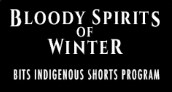 Bloody Spirits of Winter — Indigenous horror shorts program